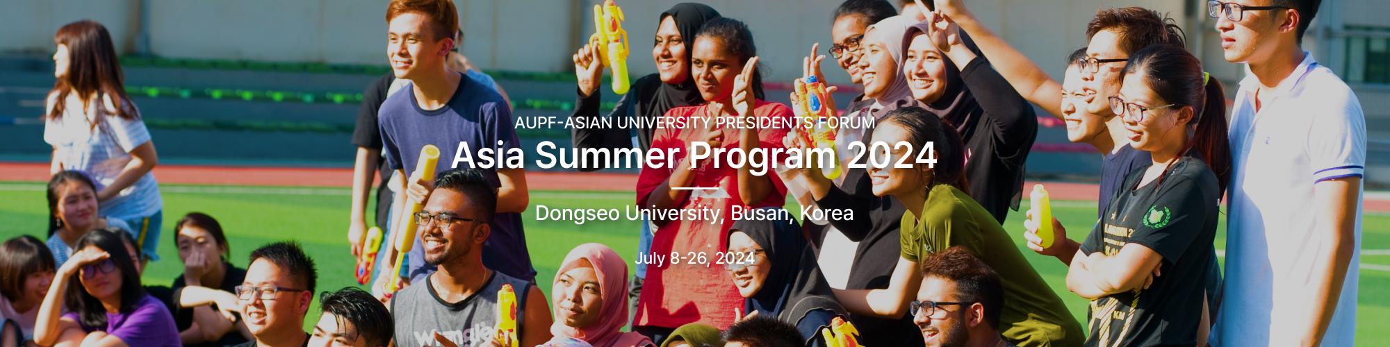AUPF - Asian University presidents Forum Asia Summer Program 2018 Dongseo University, Busan, Korea July 9-27, 2018